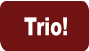 Trio!